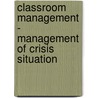 Classroom Management - Management Of Crisis Situation by Monica Pocora