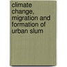 Climate Change, Migration and formation of Urban slum door Bindu Koirala