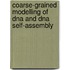 Coarse-grained Modelling Of Dna And Dna Self-assembly