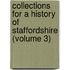 Collections for a History of Staffordshire (Volume 3)