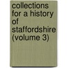 Collections for a History of Staffordshire (Volume 3) door Staffordshire Record Society