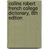 Collins Robert French College Dictionary, 8th Edition