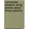 Connected Wisdom: Living Stories about Living Systems door Linda Booth Sweeney
