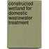 Constructed Wetland for Domestic Wastewater Treatment