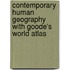 Contemporary Human Geography with Goode's World Atlas
