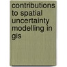 Contributions To Spatial Uncertainty Modelling In Gis door Danni Guo