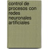 Control de procesos con redes neuronales artificiales door Johanny Franchesco NiñO. Fonseca