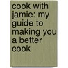 Cook With Jamie: My Guide To Making You A Better Cook door Jamie Oliver