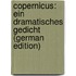 Copernicus: Ein Dramatisches Gedicht (German Edition)