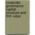 Corporate Governance Capital Structure and Firm Value