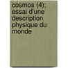 Cosmos (4); Essai D'Une Description Physique Du Monde door Professor Alexander Von Humboldt
