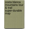 Costa Blanca Mountains Tour & Trail Super-durable Map by David Brawn