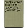 Creepy, Crawly Collection: Readers That Grow with You door Elizabeth Carney