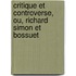 Critique Et Controverse, Ou, Richard Simon Et Bossuet