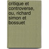 Critique Et Controverse, Ou, Richard Simon Et Bossuet door Jacques Francois Denis