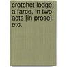 Crotchet Lodge; a farce, in two acts [in prose], etc. door Thomas Hurlstone