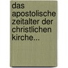 Das Apostolische Zeitalter Der Christlichen Kirche... door Carl Weizsäcker