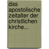 Das Apostolische Zeitalter Der Christlichen Kirche... by Karl Heinrich Von Weizsacker