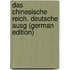 Das Chinesische Reich. Deutsche Ausg (German Edition)
