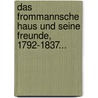 Das Frommannsche Haus Und Seine Freunde, 1792-1837... by Friedrich Johannes Frommann