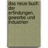 Das Neue Buch Der Erfindungen, Gewerbe Und Industrien