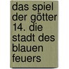 Das Spiel der Götter 14. Die Stadt des blauen Feuers by Steven Erikson