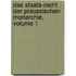 Das Staats-Recht Der Preussischen Monarchie, Volume 1