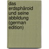 Das erdsphäroid und seine abbildung (German Edition) by Esaias Rudolf Haentzschel Emil