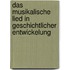 Das musikalische Lied in geschichtlicher Entwickelung