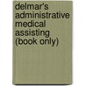 Delmar's Administrative Medical Assisting (Book Only) door Wilburta Lindh