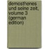 Demosthenes Und Seine Zeit, Volume 3 (German Edition)