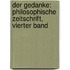 Der Gedanke: Philosophische Zeitschrift, Vierter Band