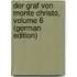Der Graf Von Monte Christo, Volume 6 (German Edition)