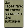 Der Liebestrank microform : Schwank in drei Aufzügen door Frank Wedekind