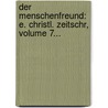 Der Menschenfreund: E. Christl. Zeitschr, Volume 7... door Onbekend