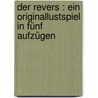Der Revers : ein Originallustspiel in fünf Aufzügen door J.F. 1759-1797 Jünger