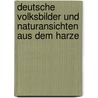 Deutsche Volksbilder und Naturansichten aus dem Harze by Johann Georg Kohl