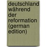 Deutschland Während Der Reformation (German Edition) door F. Souchay E