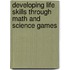 Developing Life Skills Through Math and Science Games