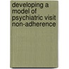 Developing a Model of Psychiatric Visit Non-Adherence by Patricia Alafaireet