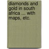 Diamonds and Gold in South Africa ... With maps, etc. door Theodore Reunert