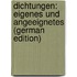 Dichtungen: Eigenes Und Angeeignetes (German Edition)