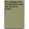 Die Anfänge des Christentums und der Kirche in Baden by Joseph Sauer