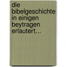 Die Bibelgeschichte in Einigen Beytragen Erlautert... by Josias Lorck
