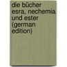 Die Bücher Esra, Nechemia Und Ester (German Edition) by Bertheau Ernst