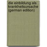 Die Einbildung Als Krankheitsursache (German Edition) door Dubois Paul