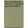 Die Europäischen Kolonien, Volume 3 (German Edition) door Zimmermann Alfred