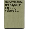 Die Fortschritte Der Physik Im Jahre ..., Volume 5... door Physikalische Gesellschaft Zu Berlin