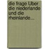 Die Frage Über Die Niederlande Und Die Rheinlande...