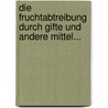 Die Fruchtabtreibung Durch Gifte Und Andere Mittel... door Louis Levine